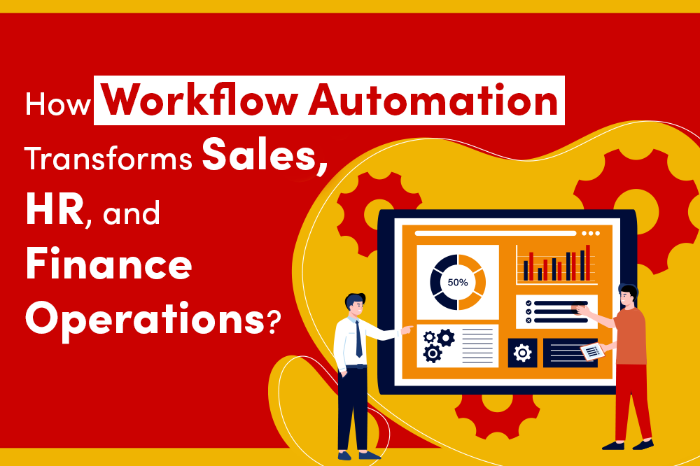 How CRM Workflow Automation Transforms Sales, HR, and Finance Operations?