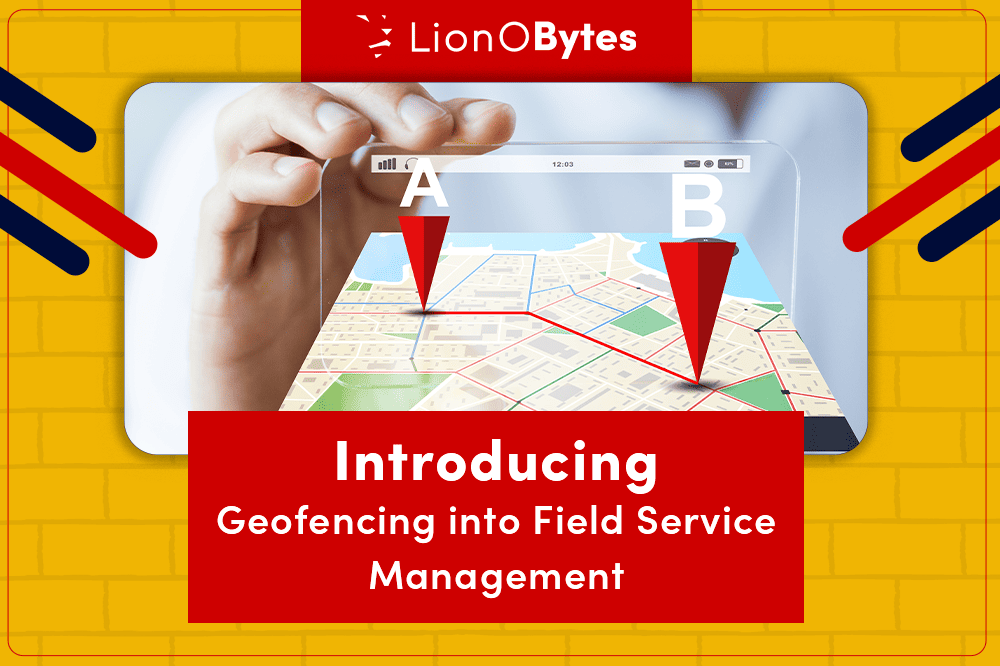 LionOBytes Redefines Customer Engagement with Geofencing-Powered Field Service CRM