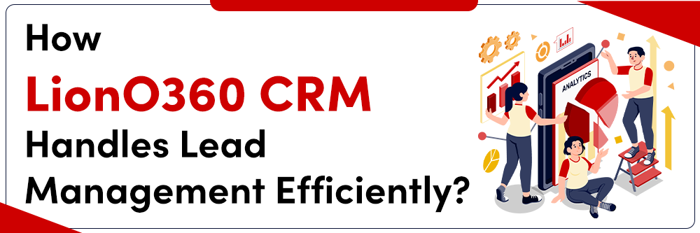 How LionO360 CRM Handles Lead Management